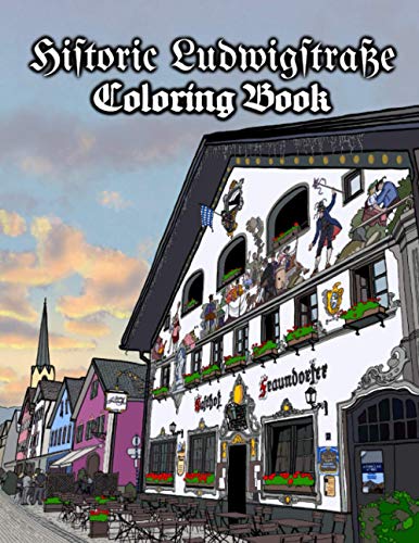 Historic Ludwigstrasse Coloring Book: A brief tour of the vibrant, open-air, art museum that is the Lüftlmalerei of Garmisch-Partenkirchen in Bavaria, Germany