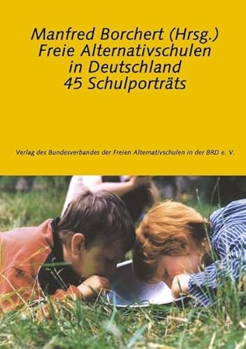 Freie Alternativschulen in Deutschland: 45 Schulporträts