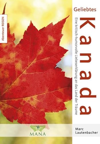 Geliebtes Kanada: Eine kritisch-humorvolle Liebeserklärung an das Land der Träume (Abenteuer REISEN)