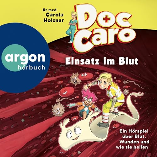 Doc Caro – Einsatz im Blut: Ein Hörspiel über Blut, Wunden und wie sie heilen