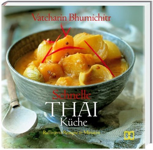 Schnelle Thai Küche: Raffinierte Rezepte in Minuten