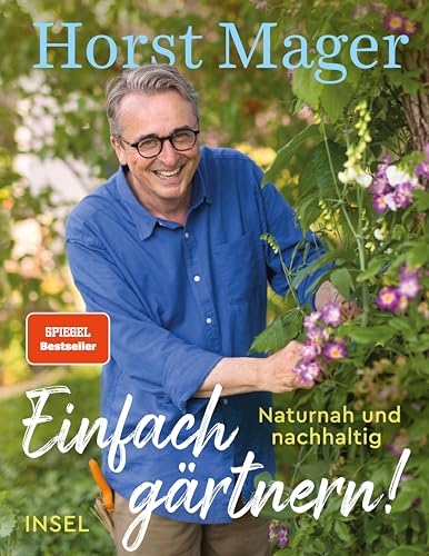 Einfach gärtnern! Naturnah und nachhaltig: Ein Garten-Buch mit zahlreichen Tipps, Tricks und Pflanzenempfehlungen