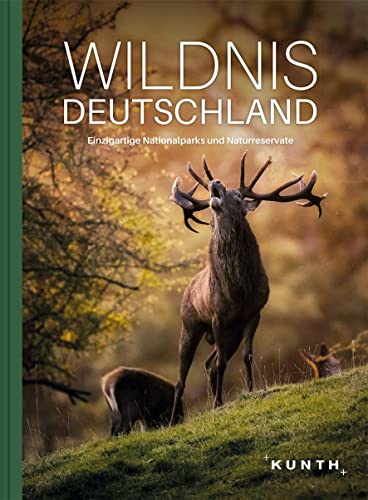 KUNTH Bildband Wildnis Deutschland: Einzigartige Nationalparks und Naturreservate