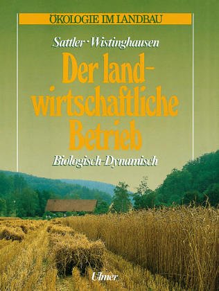 Der landwirtschaftliche Betrieb. Biologisch - Dynamisch