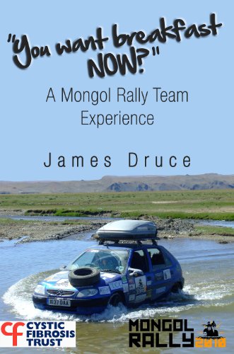 You Want Breakfast Now? A Mongol Rally Team Experience (English Edition)