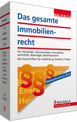 Das gesamte Immobilienrecht: Für Vermieter, Hausverwalter, Immobilienvermittler, Bauträger, Baufinanzierer; Die Vorschriften für Ausbildung, Studium und Praxis