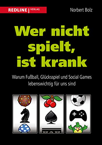 Wer nicht spielt, ist krank: Warum Fußball, Glücksspiel und Social Games lebenswichtig für uns sind