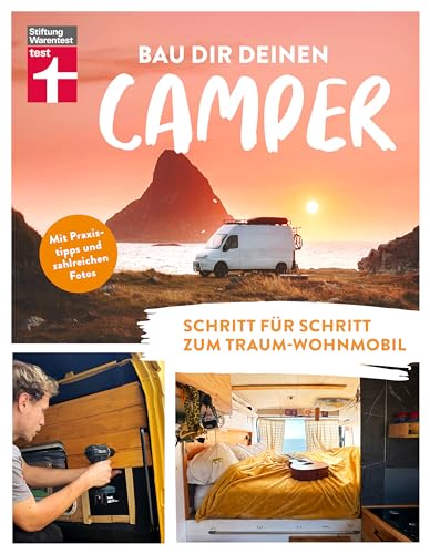 Bau Dir Deinen Camper - Anleitung für den Selbstausbau von Stiftung Warentest: Schritt für Schritt zum Traum-Wohnmobil | Mit Praxistipps und zahlreichen Fotos