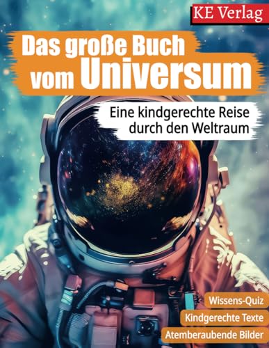 Das grosse Buch vom Universum - Spannendes Wissen über den Weltraum, Sterne und Planeten: Eine kindgerechte Reise durch den Weltraum