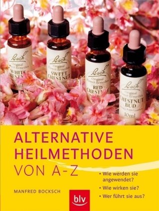 Alternative Heilmethoden von A-Z: Wie werden sie angewendet? Wie wirken sie? Wer führt sie aus?