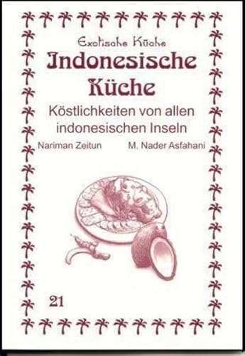 Indonesische Küche: Köstlichkeiten von allen indonesischen Inseln (Exotische Küche)