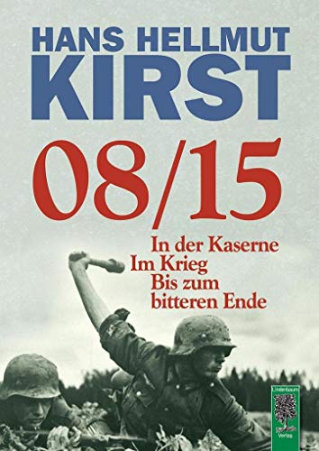 08/15: In der Kaserne - Im Krieg - Bis zum bitteren Ende / Gesamtausgabe der Trilogie