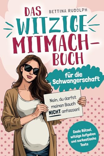 Das witzige Mitmachbuch für die Schwangerschaft: Coole Rätsel, witzige Aufgaben und sarkastische Texte. Das ideale Geschenkbuch für Schwangere.