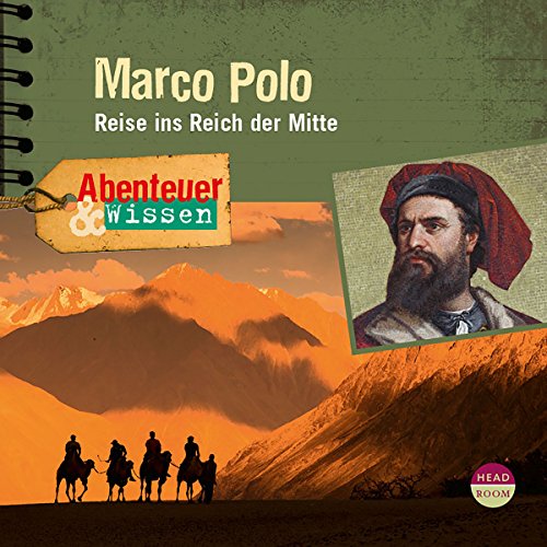 Marco Polo - Reise ins Reich der Mitte: Abenteuer & Wissen