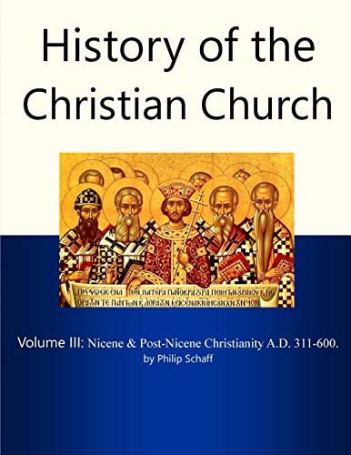 History of the Christian Church, Volume III: Nicene and Post-Nicene Christianity. A.D. 311-600.