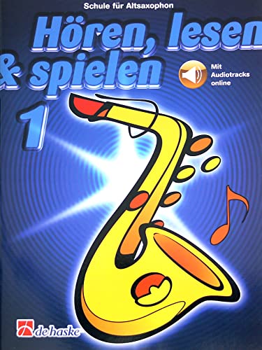 Hören, Lesen & Spielen - Schule für Altsaxophon Band 1 (mit Online-Audio) Bläserschule für Anfänger ISBN: - 9789043163002