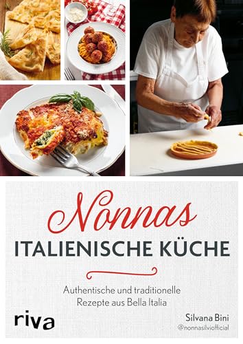 Nonnas italienische Küche: Authentische und traditionelle Rezepte von Nonna Silvi | Klassische Gerichte aus Italien für die ganze Familie wie Antipasti, Pizza, Meeresfrüchte, Pasta und Biscotti