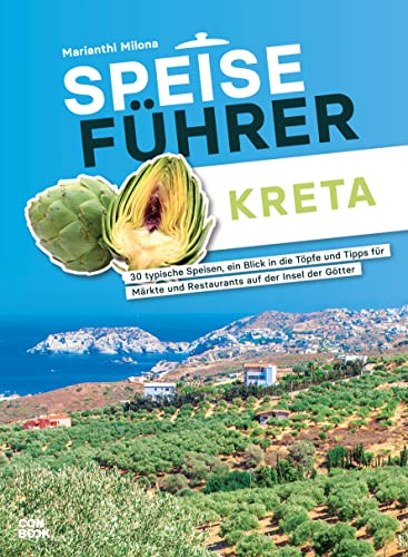 Speiseführer Kreta: 30 typische Speisen, ein Blick in die Töpfe und Tipps für Märkte und Restaurants auf der Insel der Götter