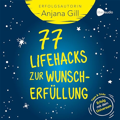 77 Lifehacks zur Wunscherfüllung: Tipps + Tricks - Erfolg mit dem Universum