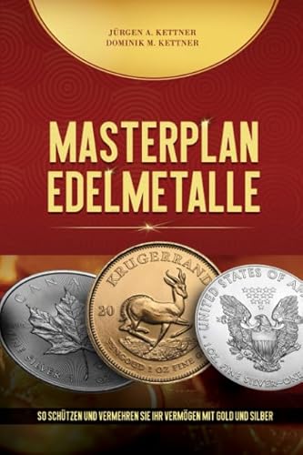 Masterplan Edelmetalle: So schützen und vermehren Sie Ihr Vermögen mit Gold und Silber