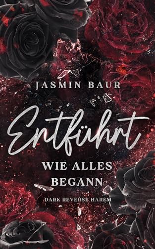 Entführt: Wie alles begann: Band 1 (Dark Reverse Harem) (florales Cover mit Farbschnitt) (Entführt-Reihe)