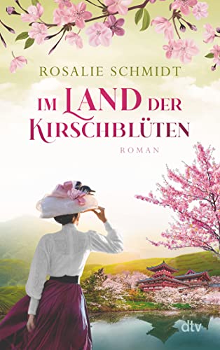 Im Land der Kirschblüten: Roman | Der zweite Band der historischen Kirschblüten-Saga: Von Berlin nach Japan - Clara Winterfelds mutige Reise in ein ... Land (Die Kirschblüten-Saga, Band 2)