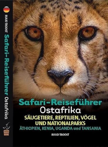 Safari-Reiseführer Ostafrika: Wenn Sie wissen möchten welches Tier Sie vor der Linse haben!: Äthiopien, Kenia, Uganda und Tansania. Säugetiere, ... Reptilien, Vögel und Nationalparks)