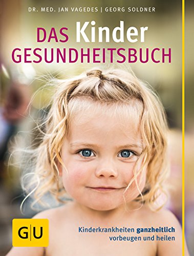 Das Kinder-Gesundheitsbuch: Kinderkrankheiten ganzheitlich vorbeugen und heilen