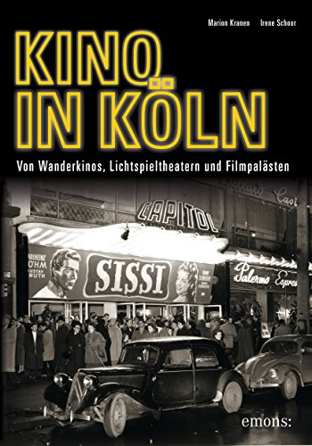 Kino in Köln: Von Wanderkinos, Lichtspieltheatern und Filmpalästen