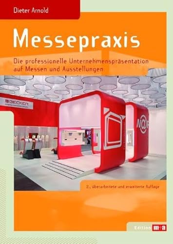 Messepraxis: Die professionelle Unternehmenspräsentation auf Messen und Ausstellungen (Edition m+a)