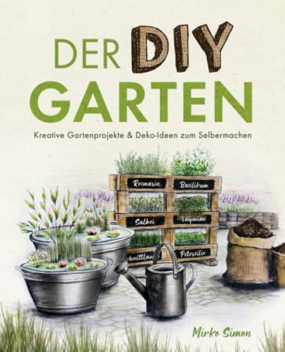 Der DIY Garten – Kreative Gartenprojekte und Deko-Ideen zum Selbermachen