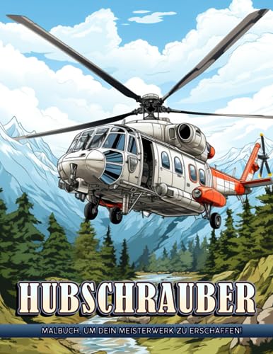 Hubschrauber Malbuch: Begib dich auf eine künstlerische Flugreise mit exquisiten Hubschrauber-Illustrationen | Flugzeug Ausmalbuch, Kreativität und Entspannung.