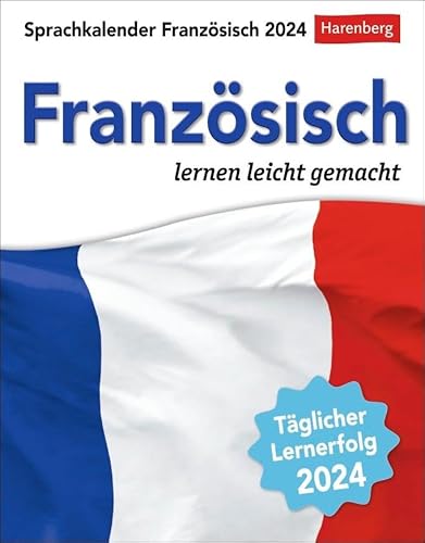 Französisch Sprachkalender 2024. In nur 10 Minuten täglich Grundkenntnisse verbessern mit dem Tisch-Kalender zum Aufstellen. Tageskalender mit kurzen ... lernen leicht gemacht - Tagesabreißkalender