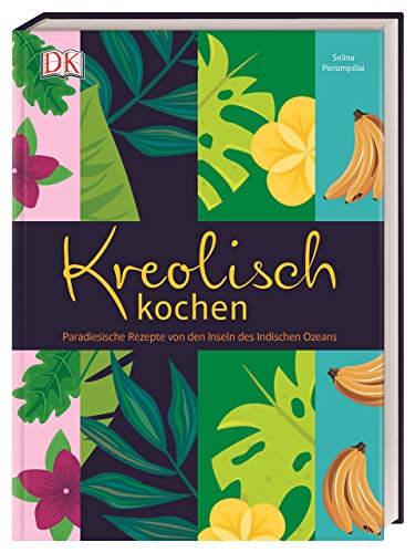 Kreolisch kochen: Paradiesische Rezepte von den Inseln des Indischen Ozeans