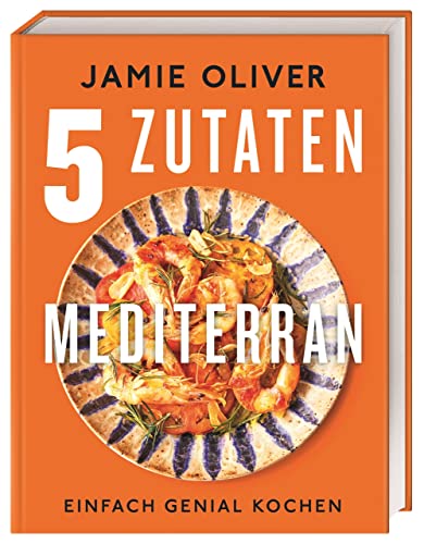 5 Zutaten mediterran: Einfach genial kochen