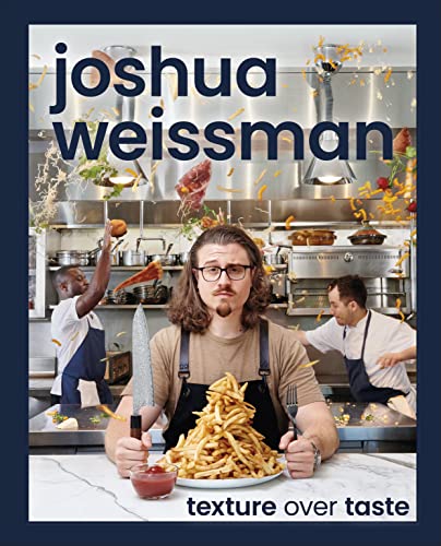 Joshua Weissman: Texture Over Taste