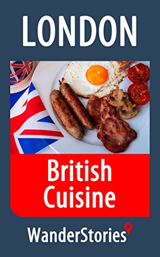 British Cuisine - a story told by the best local guide (London Travel Stories) (English Edition)