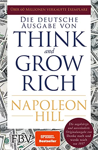 Think and Grow Rich – Deutsche Ausgabe: Die ungekürzte und unveränderte Originalausgabe von Denke nach und werde reich von 1937