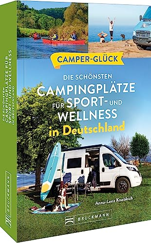 Wohnmobilführer – Camperglück: Die schönsten Aktiv-Campingplätze für Sport - und Wellnessfans in Deutschland