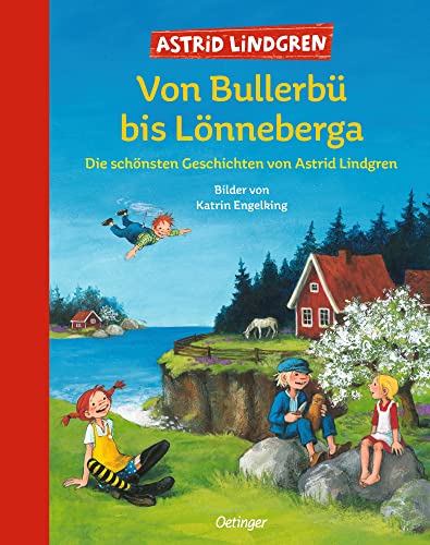 Von Bullerbü bis Lönneberga: Die schönsten Geschichten von Astrid Lindgren