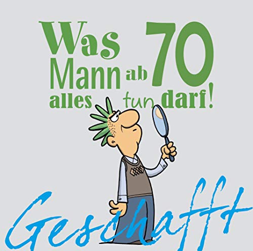 Geschafft: Was Mann ab 70 alles tun darf: Lustiges Geschenkbuch für Männer zum 70. Geburtstag mit witzigen Cartoons, satirischen Texten und viel Optimismus