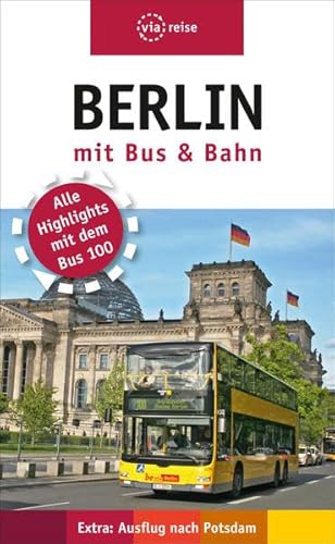 Berlin mit Bus und Bahn: Alle Highlights mit dem Bus 100. Extra: Ausflug nach Potsdam (via reise)