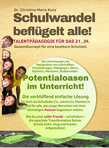 Schulwandel beflügelt alle! : TALENTPÄDAGOGIK FÜR DAS 21. JH.