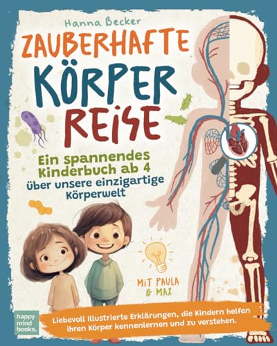 Zauberhafte Körperreise - Ein spannendes Kinderbuch ab 4 über unsere einzigartige Körperwelt: Liebevoll Illustrierte Erklärungen, die Kindern helfen ihren Körper kennenlernen und zu verstehen.