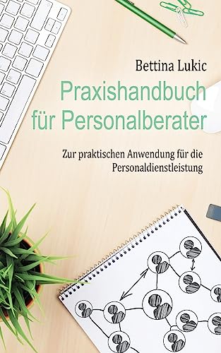 Praxishandbuch für Personalberater: Zur praktischen Anwendung für die Personaldienstleistung