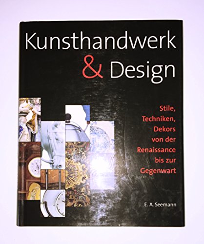 Kunsthandwerk & Design: Stile, Techniken, Dekors von der Renaissance bis zur Gegenwart