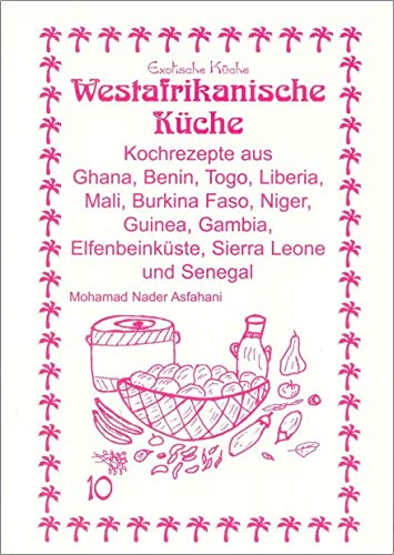 Westafrikanische Küche: Kochrezepte aus Ghana, Togo, Liberia, Mali, Obervolta, Guinea, Gambia, Elfenbeinküste, Sierra Leone und Senegal: Kochrezepte ... Sierra Leone und Senegal (Exotische Küche)