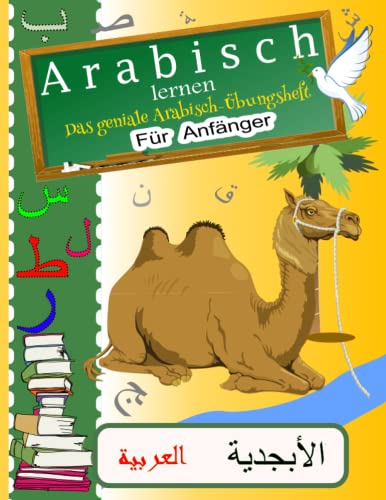 Arabisch lernen - Das geniale Arabisch-Übungsheft für Anfänger: Buchstaben und zahlen einfach und schnell schreiben lernen - Das Arabische Alphabet ... Tipps und Tricks, für Kinder und Erwachsene