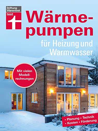 Wärmepumpen für Heizung und Warmwasser - Umstieg in erneuerbare Energien - Rechtliches und Verträge - Inkl. Tabellen und Checklisten: Planung, Technik, Kosten, Förderung. Mit vielen Modellrechnungen