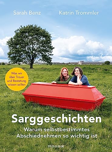 Sarggeschichten: Warum selbstbestimmtes Abschiednehmen so wichtig ist - Was wir über Trauer und Bestattung wissen sollten